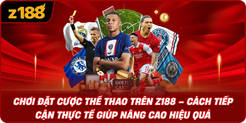Chơi Đặt Cược Thể Thao Trên Z188 – Cách Tiếp Cận Thực Tế Giúp Nâng Cao Hiệu Quả