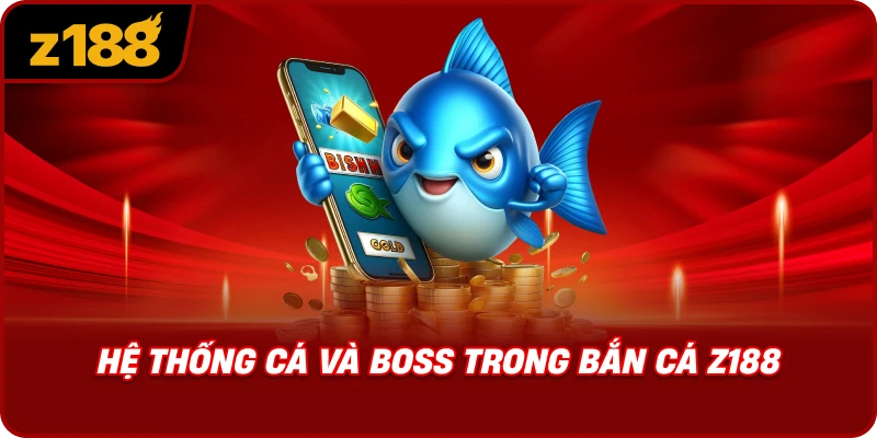 Hệ Thống Cá Và Boss Trong Bắn Cá Z188