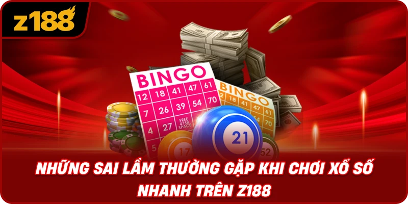 Những Sai Lầm Thường Gặp Khi Chơi Xổ Số Nhanh Trên Z188