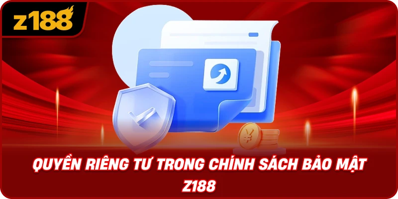 Quyền Riêng Tư Trong Chính Sách Bảo Mật Z188
